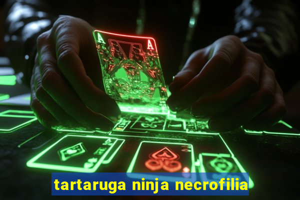 tartaruga ninja necrofilia